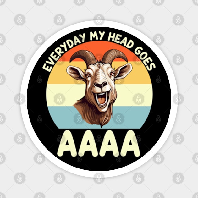 Everyday My Head Goes AAAA Magnet by GreenCraft